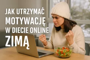 Jak utrzymać motywację w diecie online zimą